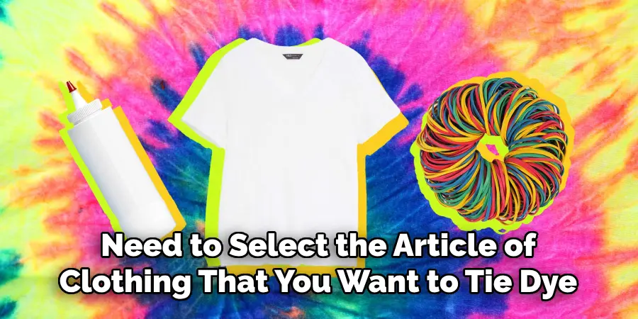 Need to Select the Article of Clothing That You Want to Tie Dye