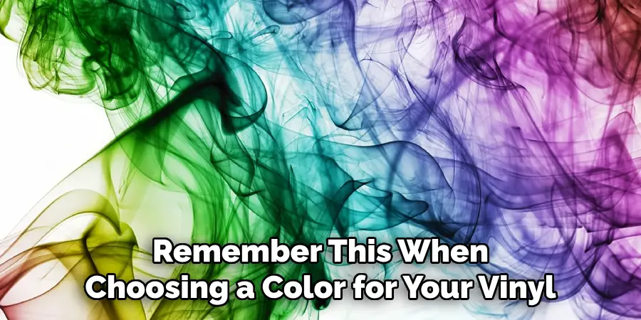 Remember This When Choosing a Color for Your Vinyl