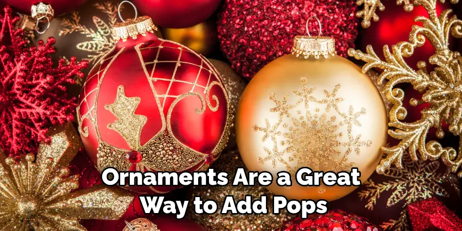 Ornaments Are a Great Way to Add Pops