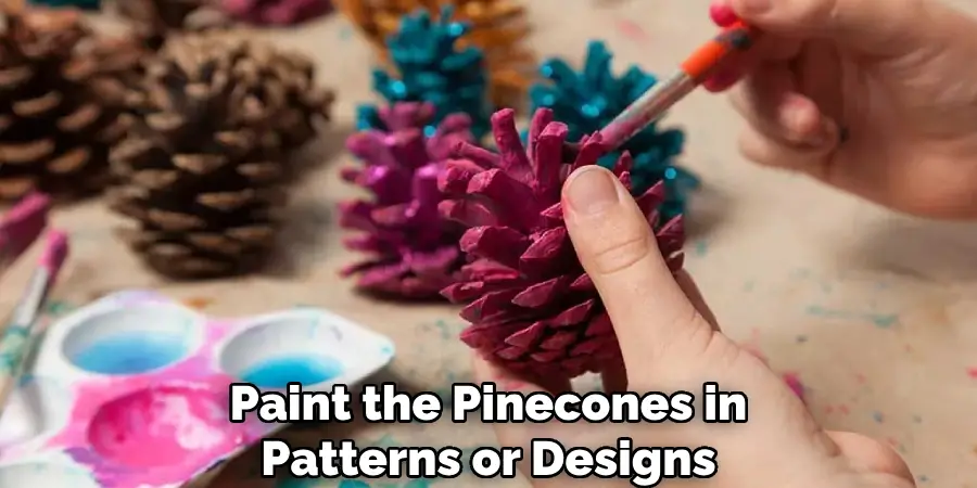 Paint the Pinecones in Patterns or Designs