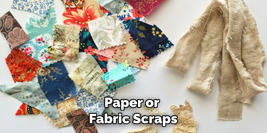 Paper or Fabric Scraps