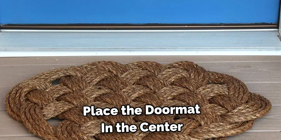 Place the Doormat
In the Center