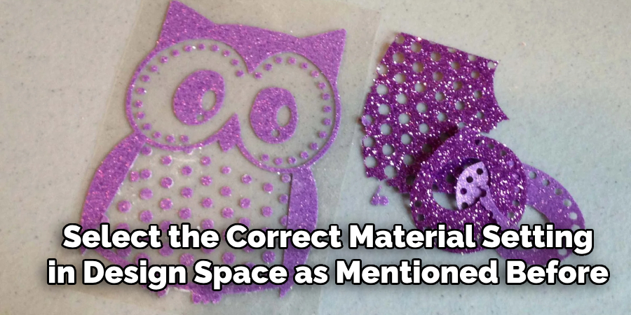 Select the Correct Material Setting in Design Space as Mentioned Before