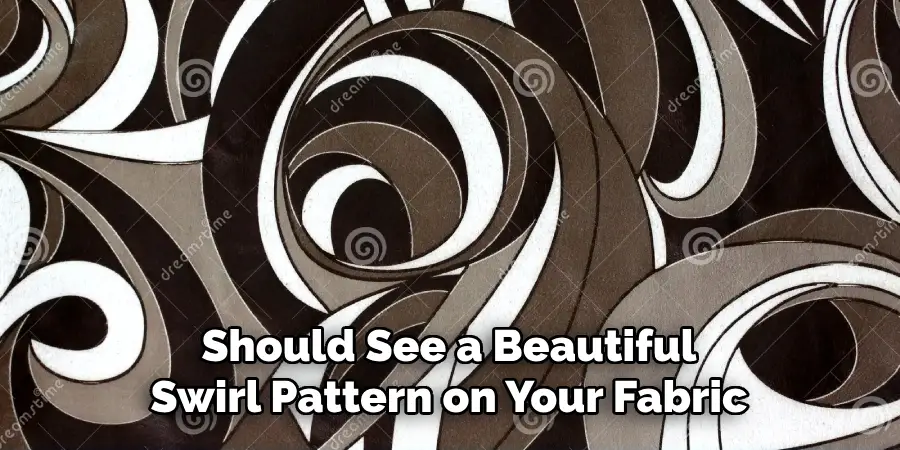 Should See a Beautiful Swirl Pattern on Your Fabric