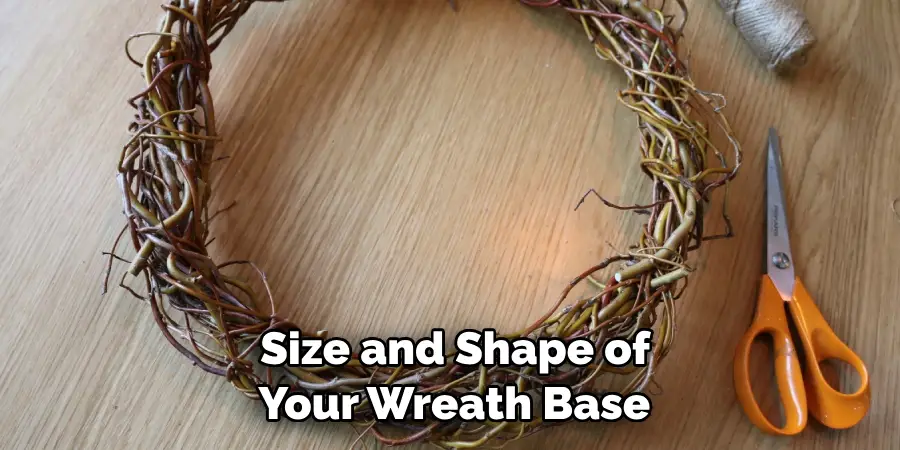  Size and Shape of Your Wreath Base