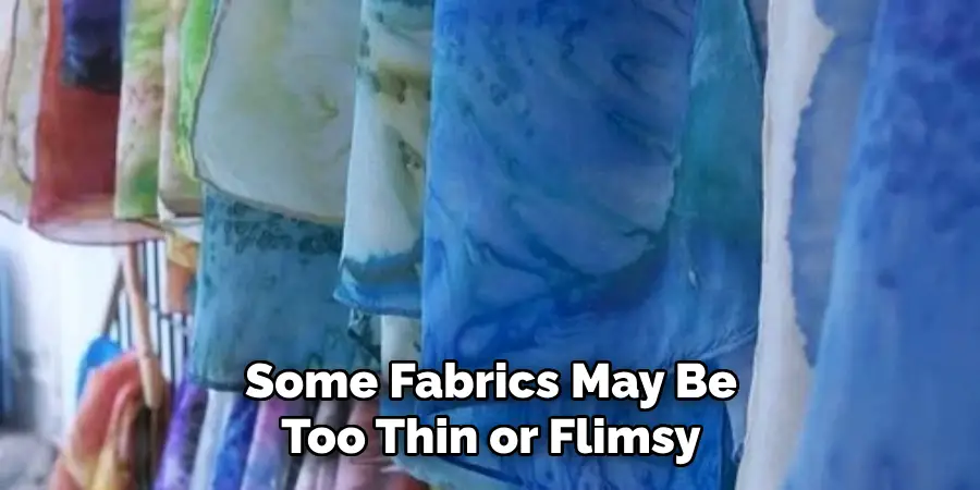 Some Fabrics May Be Too Thin or Flimsy