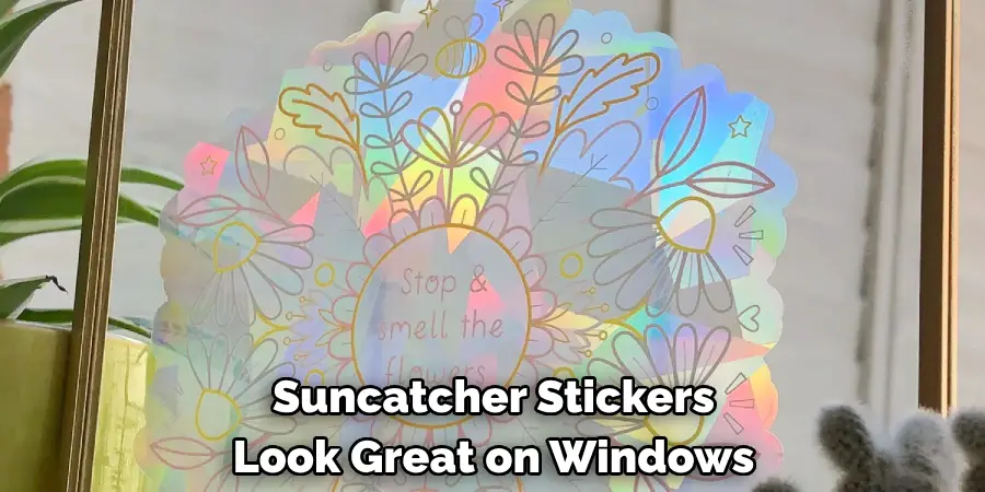 Suncatcher Stickers 
Look Great on Windows
