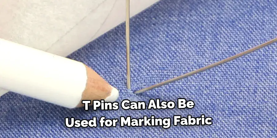 T Pins Can Also Be 
Used for Marking Fabric