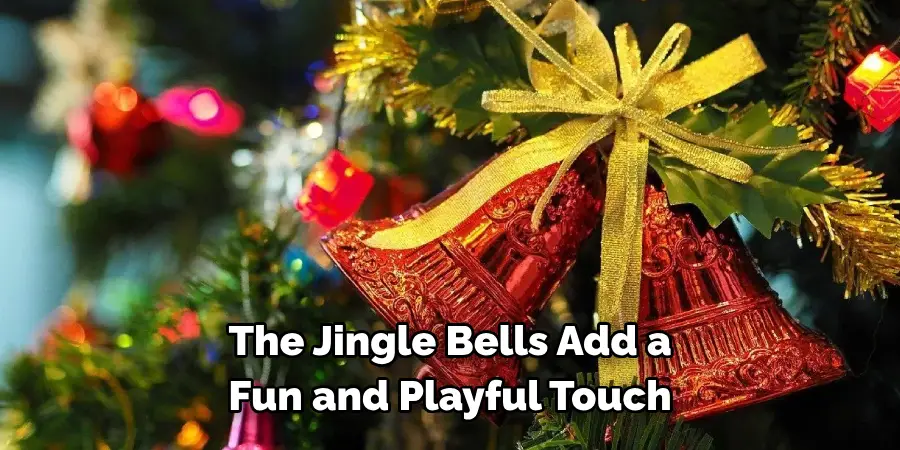 The Jingle Bells Add a 
Fun and Playful Touch