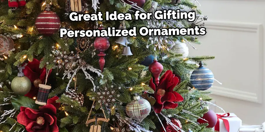 This is a Great Idea for 
Gifting Personalized Ornaments