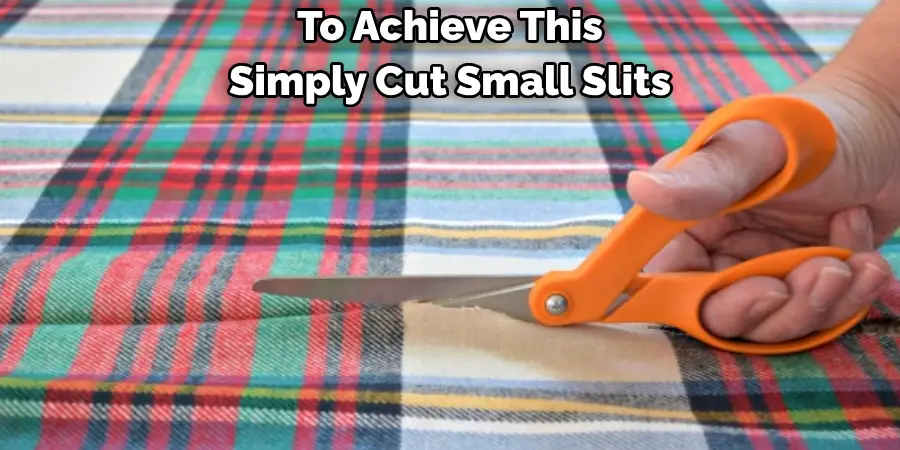 To Achieve This 
Simply Cut Small Slits