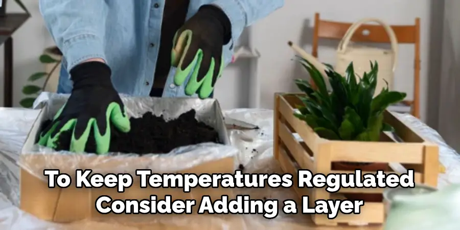 To Keep Temperatures Regulated Consider Adding a Layer