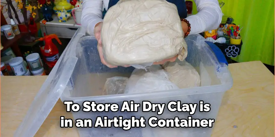 To Store Air Dry Clay is in an Airtight Container