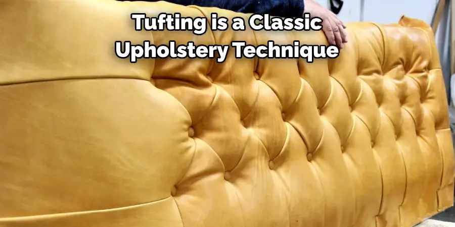 Tufting is a Classic
Upholstery Technique