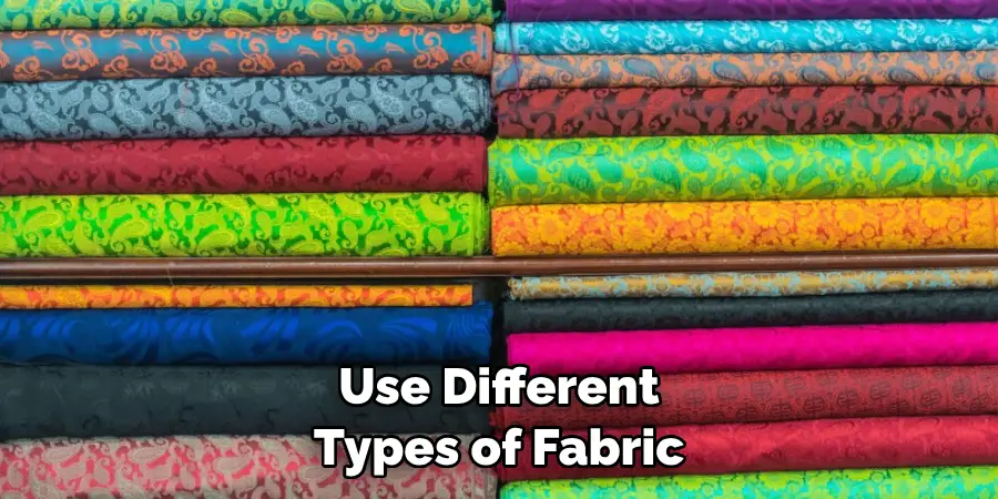 Use Different Types of Fabric