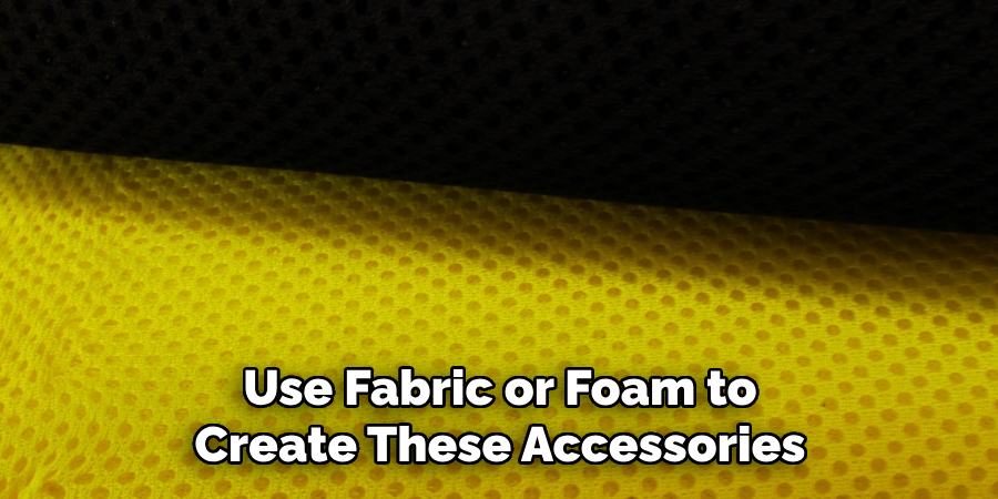 Use Fabric or Foam to Create These Accessories