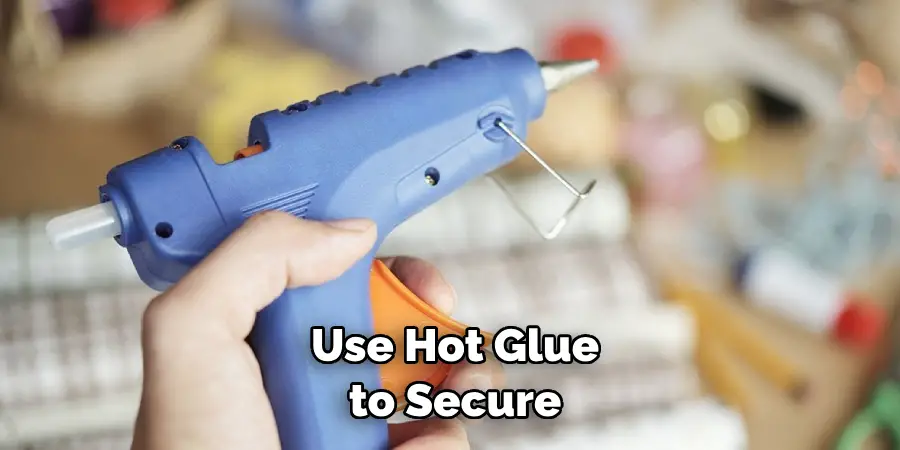  Use Hot Glue to Secure
