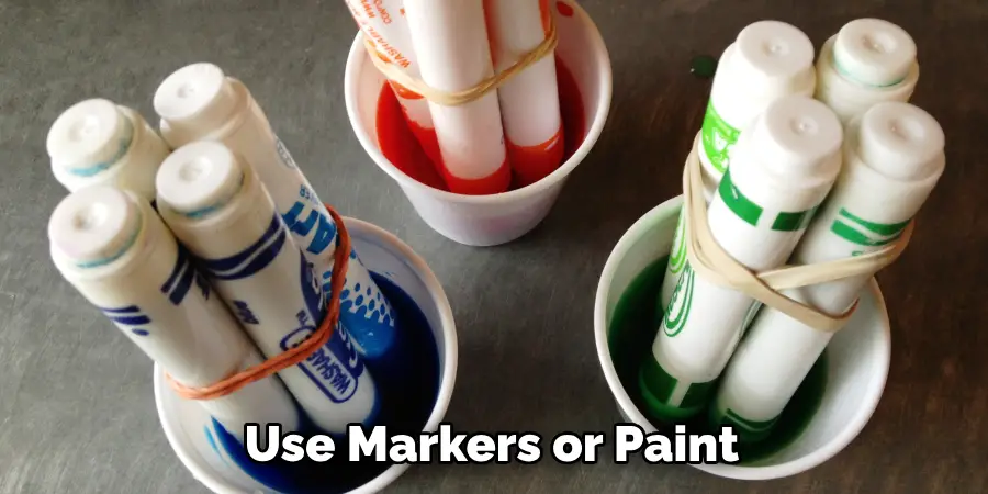 Use Markers or Paint