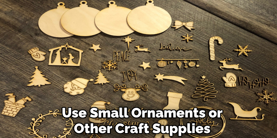 Use Small Ornaments or Other Craft Supplies