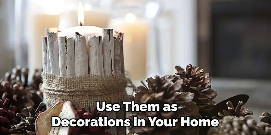  Use Them as Decorations in Your Home