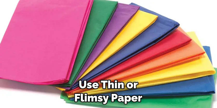 Use Thin or Flimsy Paper