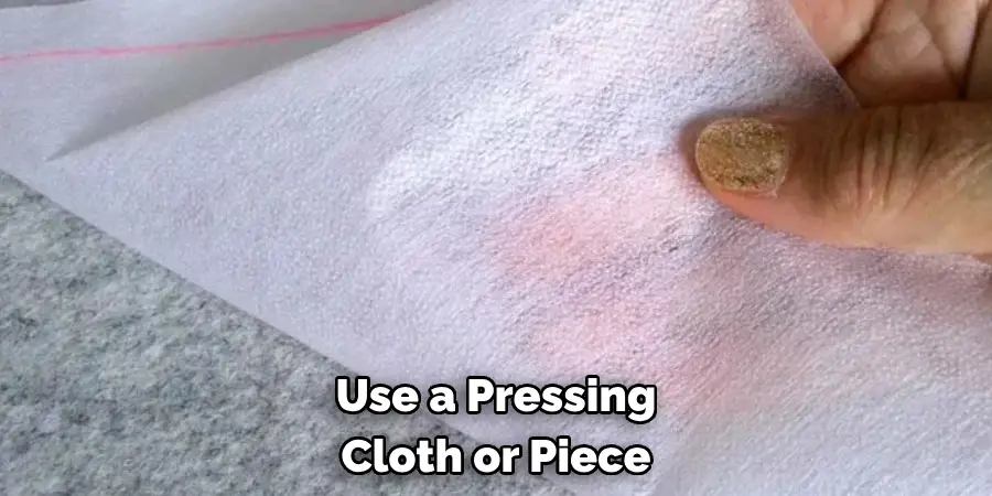 Use a Pressing 
Cloth or Piece 
