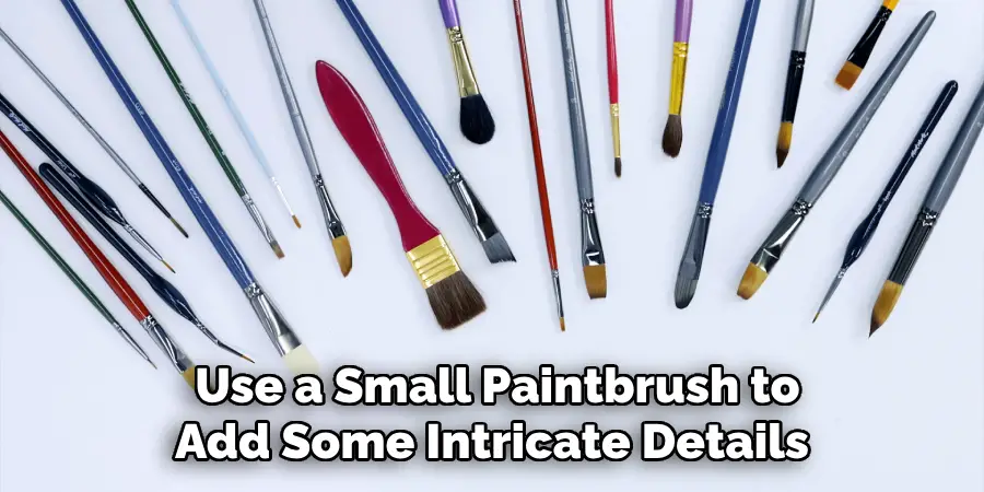  Use a Small Paintbrush to Add Some Intricate Details