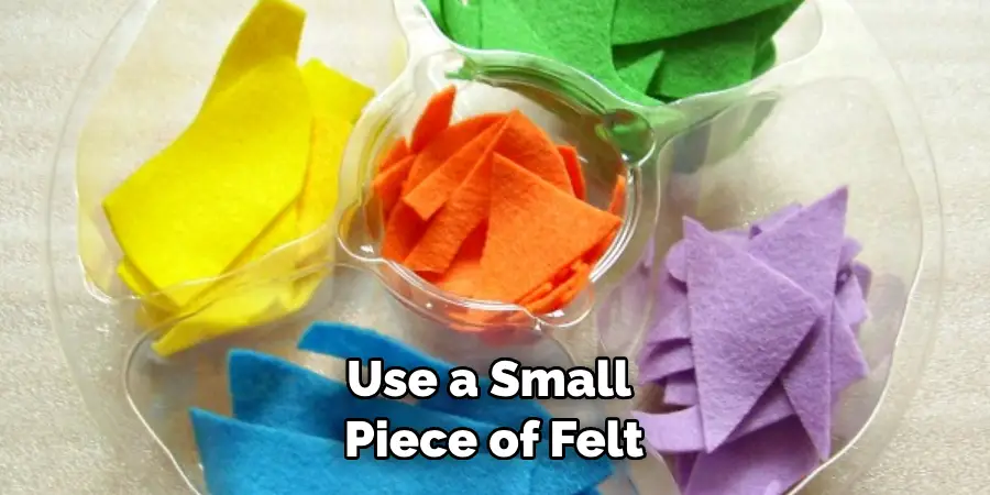Use a Small Piece of Felt