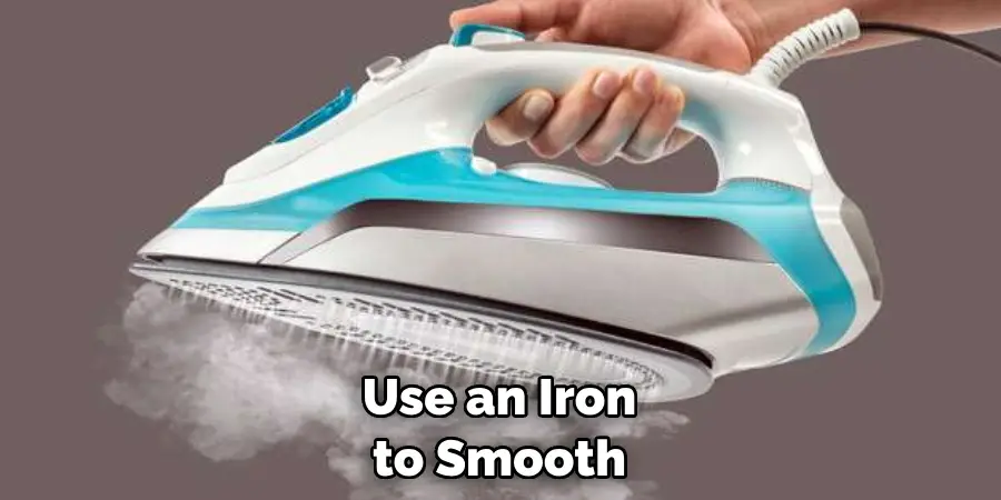 Use an Iron to Smooth