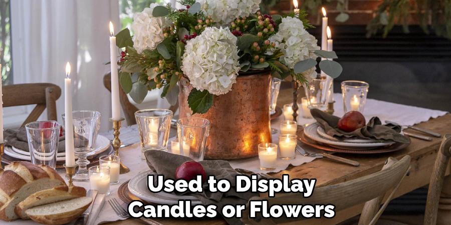 Used to Display Candles or Flowers
