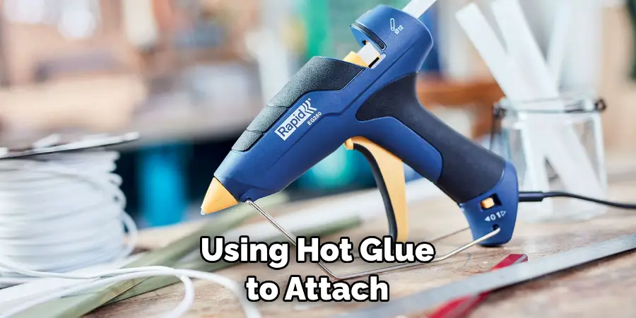 Using Hot Glue to Attach