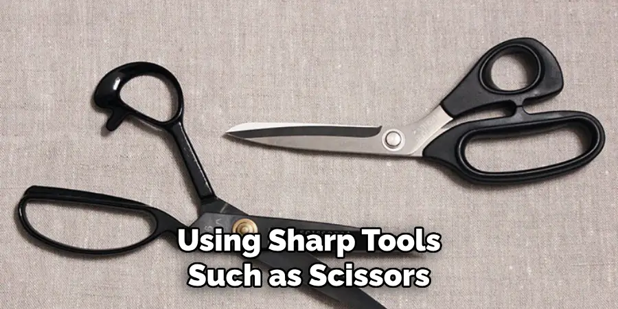 Using Sharp Tools Such as Scissors