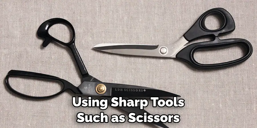 Using Sharp Tools Such as Scissors