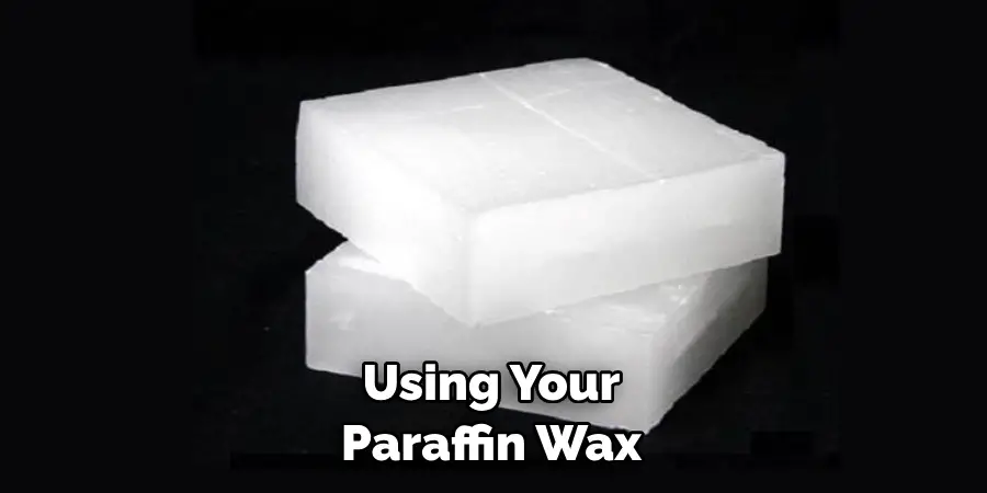Using Your Paraffin Wax
