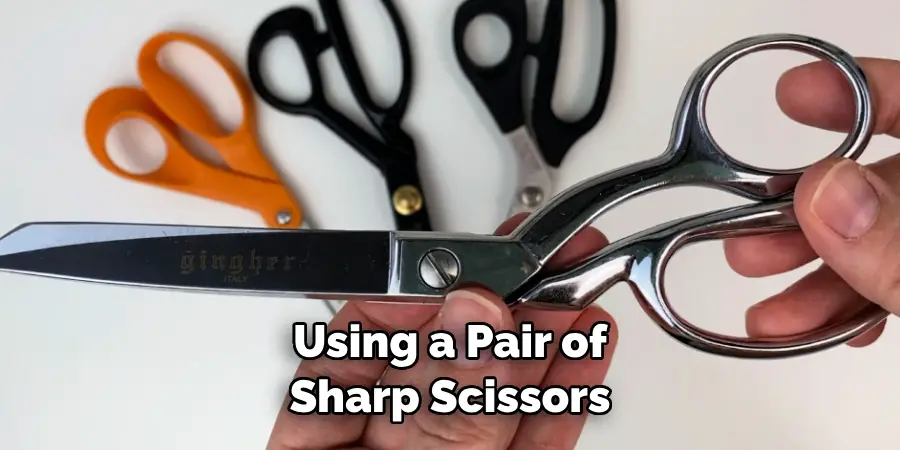 Using a Pair of Sharp Scissors
