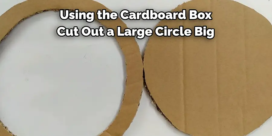 Using the Cardboard Box 
Cut Out a Large Circle Big