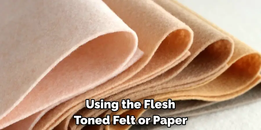 Using the Flesh 
Toned Felt or Paper