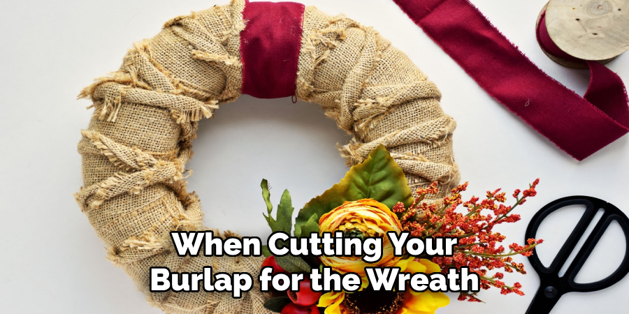 When Cutting Your Burlap for the Wreath