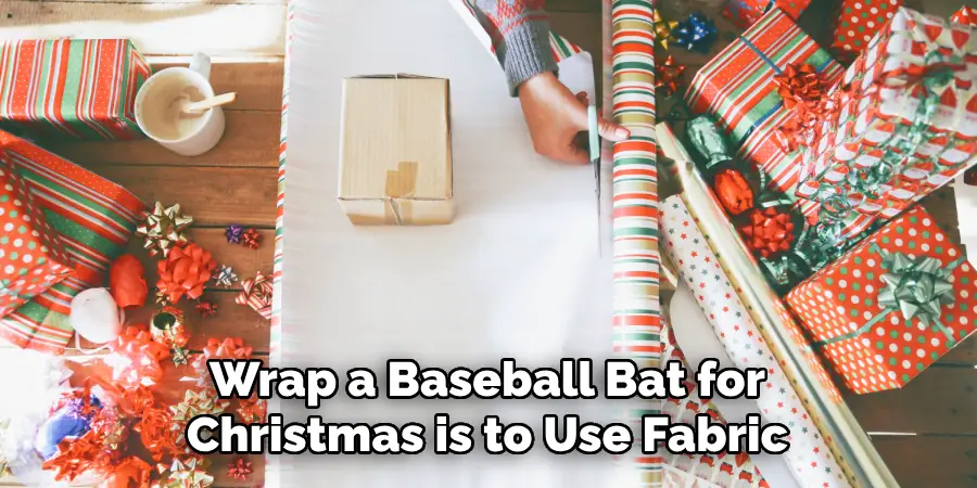 Wrap a Baseball Bat for Christmas is to Use Fabric