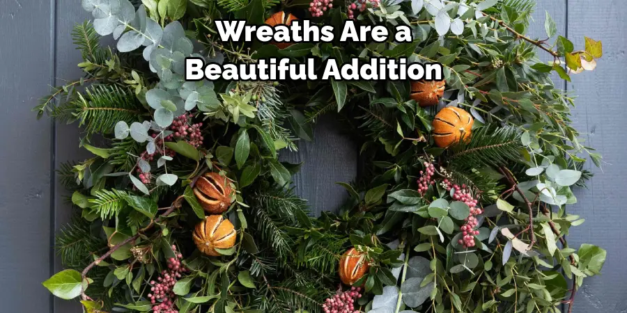 Wreaths Are a 
Beautiful Addition