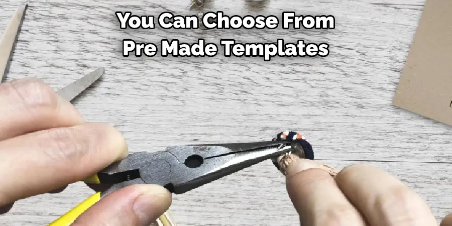 You Can Choose From 
Pre Made Templates 
