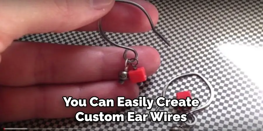 You Can Easily Create Custom Ear Wires