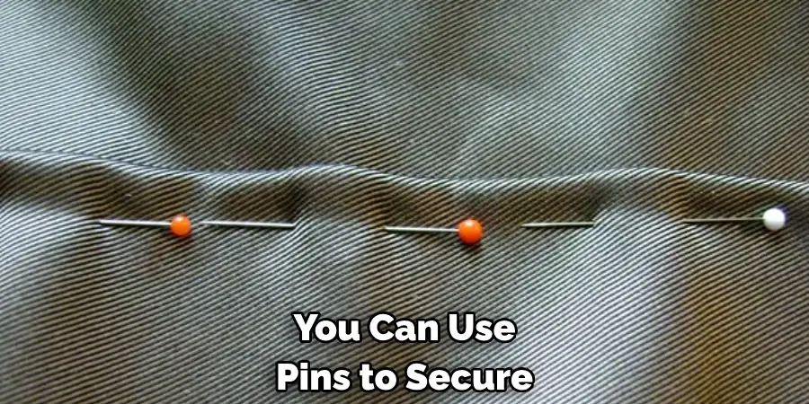 You Can Use 
Pins to Secure