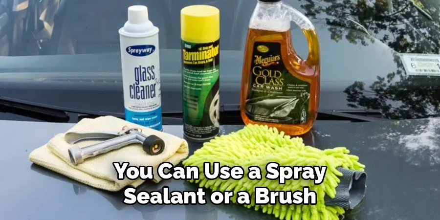You Can Use a Spray Sealant or a Brush
