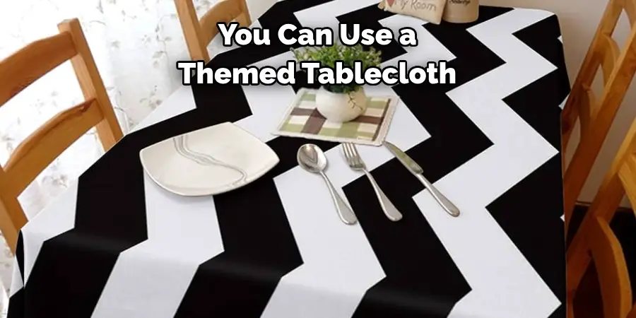 You Can Use a 
Themed Tablecloth