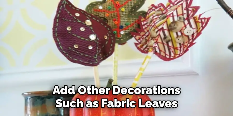 Add Other Decorations Such as Fabric Leaves