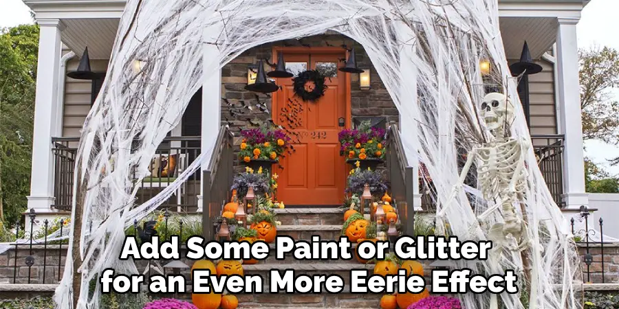Add Some Paint or Glitter for an Even More Eerie Effect