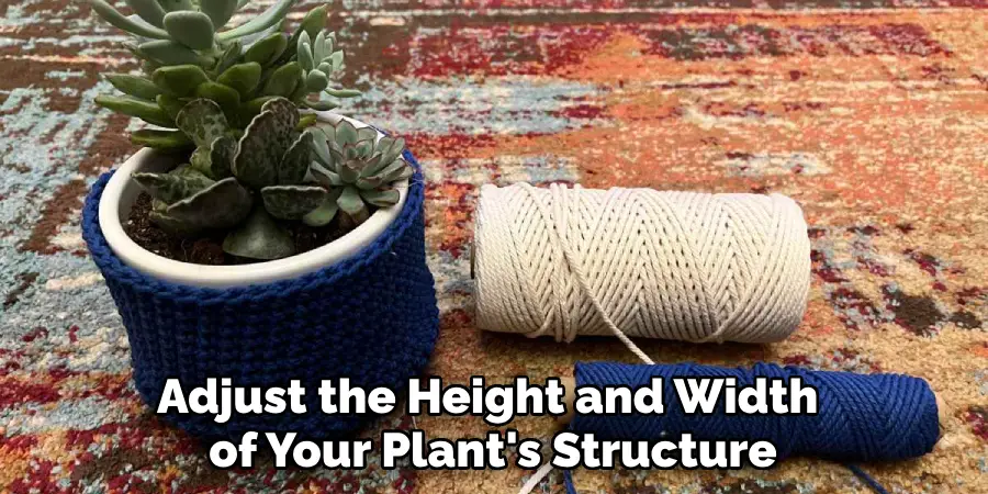 Adjust the Height and Width of Your Plant's Structure