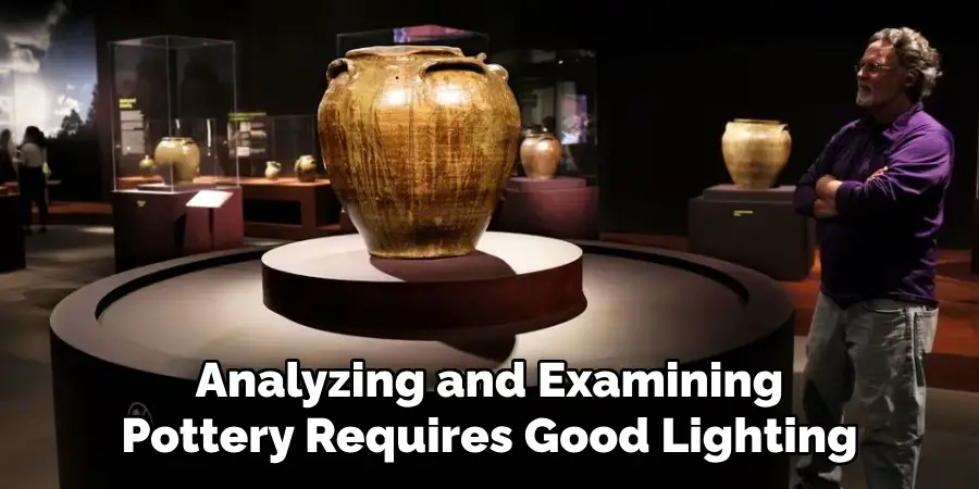 Analyzing and Examining Pottery Requires Good Lighting