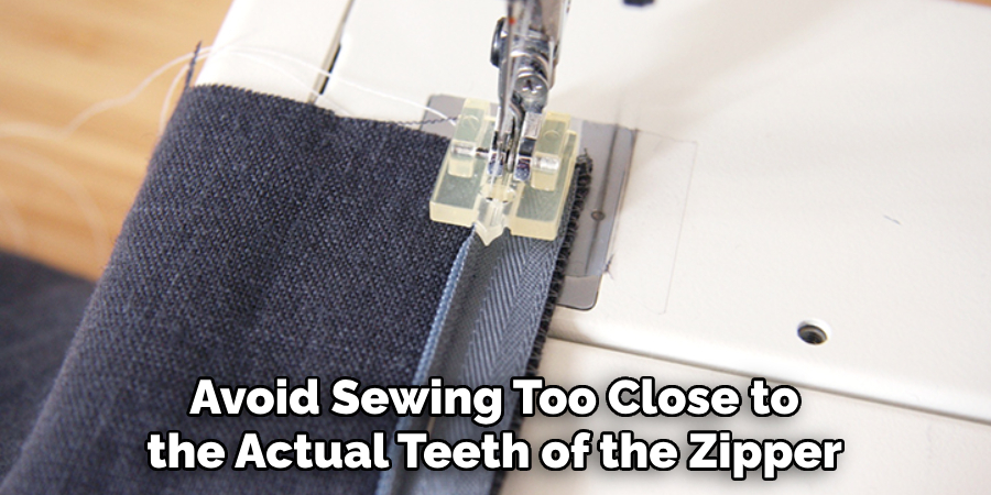 Avoid Sewing Too Close to the Actual Teeth of the Zipper